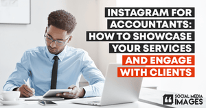 Instagram for Accountants: How to Showcase Your Services and Engage with Clients