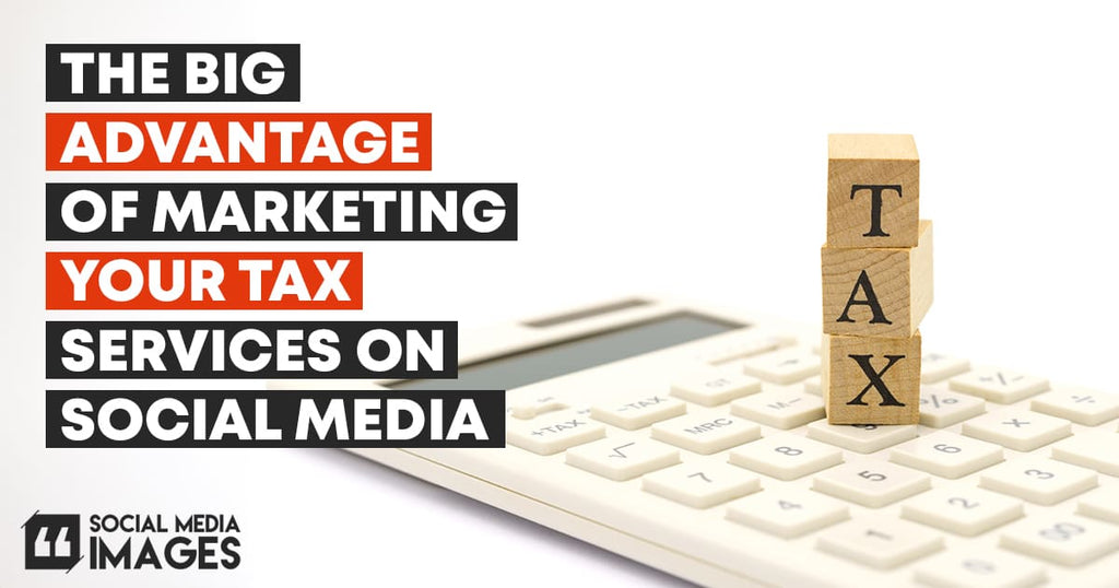 The Big Advantage of Marketing Your Tax Services on Social Media in 2025