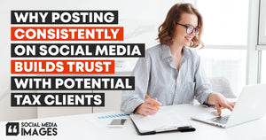 Why Posting Consistently on Social Media Builds Trust with Potential Tax Clients